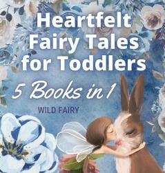 Heartfelt Fairy Tales for Toddlers: 5 Books in 1