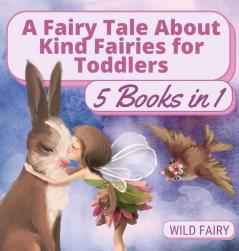 A Fairy Tale About Kind Fairies for Toddlers: 5 Books in 1