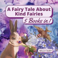 A Fairy Tale About Kind Fairies: 5 Books in 1