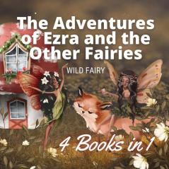 The Adventures of Ezra and the Other Fairies: 4 Books in 1