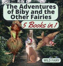 The Adventures of Biby and the Other Fairies: 5 Books in 1