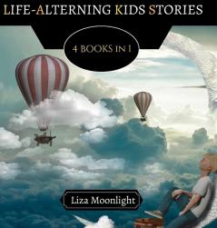 Life-Altering Kids Stories: 4 BOOKS In 1