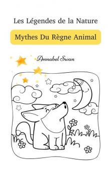 Les Légendes De La Nature: Mythes Du Règne Animal (French Edition)