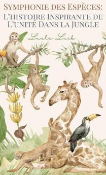 Symphonie Des Espèces: L'Histoire Inspirante De L'Unité Dans La Jungle (French Edition)