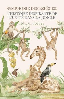 Symphonie Des Espèces: L'Histoire Inspirante De L'Unité Dans La Jungle (French Edition)