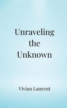 Unraveling the Unknown