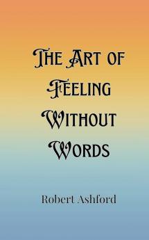 The Art of Feeling Without Words