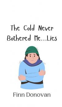 The Cold Never Bothered Me...Lies