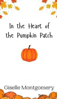 In the Heart of the Pumpkin Patch