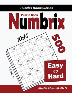 Numbrix Puzzle Book: 500 Easy to Hard (10x10): 3 (Puzzles Books)