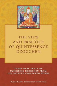 The View and Practice of Quintessence Dzogchen