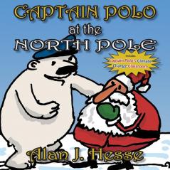 Captain Polo at the North Pole: A children's picture book about Christmas... with a very important message! For ages 6 to 9 (The Adventures of Captain Polo)