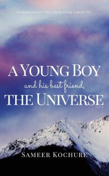 A Young Boy And His Best Friend The Universe. Vol. II: The Heartwarming Journey Through The Depths Of Love Life And The Human Spirit Continues.: 2 (The Good Universe)