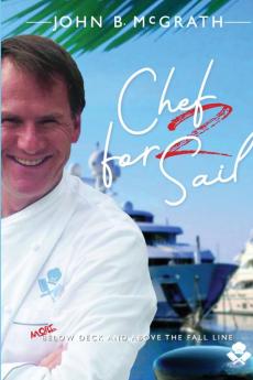 Chef For Sail: MORE Below Deck and Above The Fall Line Chef For Sail Trilogy Book 2