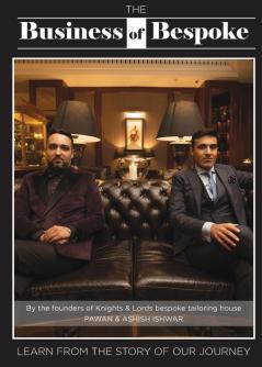 The Business of Bespoke: By the founders of Knights & Lords Bespoke Tailoring House Pawan & Ashish Ishwar: 1