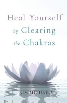 Heal Yourself by Clearing the Chakras
