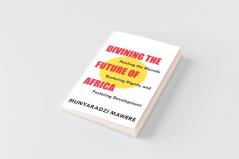 Divining the Future of Africa. Healing the Wounds Restoring Dignity and Fostering Development