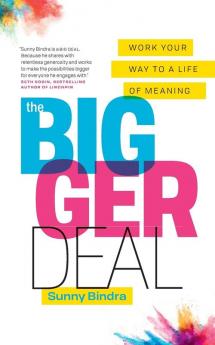 The Bigger Deal: Work Your Way to a Life of Meaning