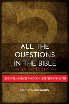 All The Questions In The Bible -By Category.