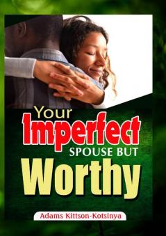 Your Imperfect Spouse But Worthy