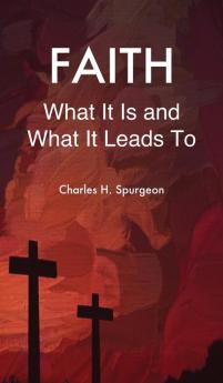 Faith: What It Is and What It Leads To