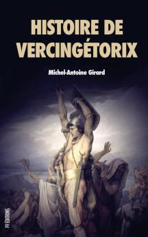 Histoire de Vercingétorix: Roi des Arvernes