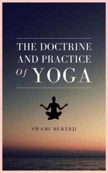 The doctrine and practice of Yoga