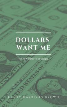 Dollars want me: The new road to opulence