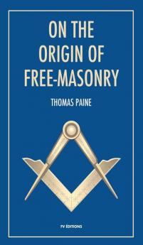 On the origin of free-masonry: followed by an article by W. L. Wilmshurts: Freemasonry In Relation To The Ancient Mysteries