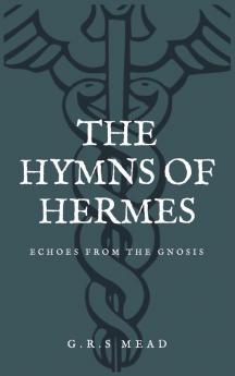 The Hymns of Hermes: Echoes from the Gnosis (Easy to Read Layout)