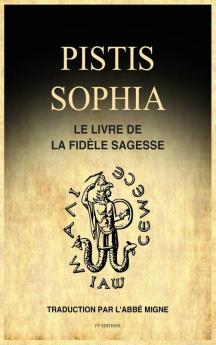 Pistis Sophia: Le Livre de la Fidèle Sagesse