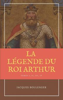 La Légende du Roi Arthur - Version Intégrale Tomes I II III IV