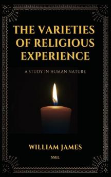 The Varieties of Religious Experience a Study in Human Nature (Annotated): Easy-to-read Layout