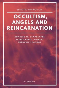 Selected writings on occultism angels and reincarnation