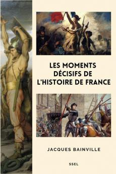 Les moments décisifs de l'Histoire de France: Suivi de "Comment s'est faite la Restauration de 1814" (French Edition)