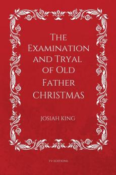 The Examination and Tryal of Old Father Christmas