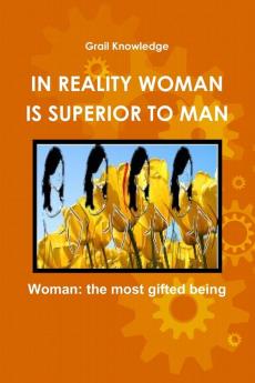 IN REALITY WOMAN IS SUPERIOR TO MAN