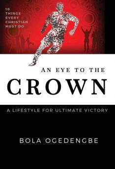 An Eye to the Crown: A lifestyle for ultimate victory: 2 (Discipleship)