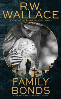 Family Bonds: A Ghost Detective Short Story: 3 (Ghost Detective Short Stories)