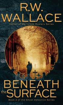 Beneath the Surface: A Ghost Detective Novel: 3