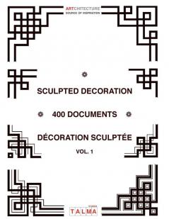 Sculpted Decoration - 400 documents vol. 1 - Décoration sculptée (Artchitecture)