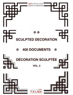 Sculpted Decoration - 400 Documents vol. 2 - Décoration Sculptée (Artchitecture)