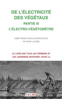 de l'Electricite Des Vegetaux - Partie III l'Electro-Vegetometre (Electroculture)