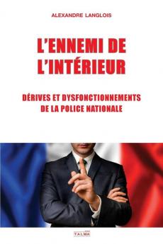 L'Ennemi de l'Interieur: Derives Et Dysfonctionnements de la Police Nationale (Documents)