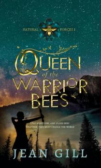 Queen of the Warrior Bees: One misfit girl and 50000 bees: 1 (Natural Forces)