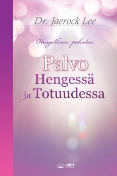 Palvo Hengessä ja Totuudessa: Worship in Spirit and Truth (Finnish Edition)