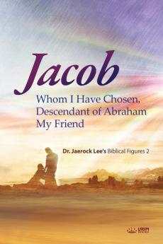 Jacob whom I Have Chosen Descendant of Abraham My Friend