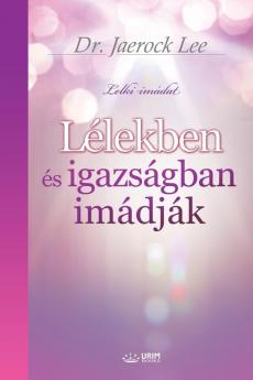 Lélekben és igazságban imádják: Worship in Spirit and Truth (Hungarian Edition)