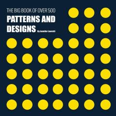 The Big Book of Over 500 Patterns and Designs: Fractal Geometrical Asymmetrical Victorian Arabesque Nature Dots 3D Abstract Floral and More