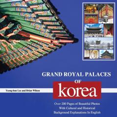 Grand Royal Palaces of Korea: Over 200 Pages of Beautiful Photos With Cultural and Historical Background Explanations In English